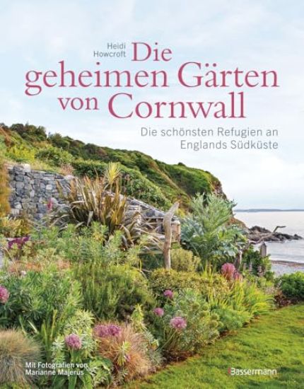 Die geheimen Gärten von Cornwall - Die schönsten Refugien an Englands Südküste