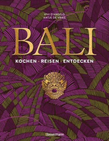 Bali. Kochen - Reisen - Entdecken