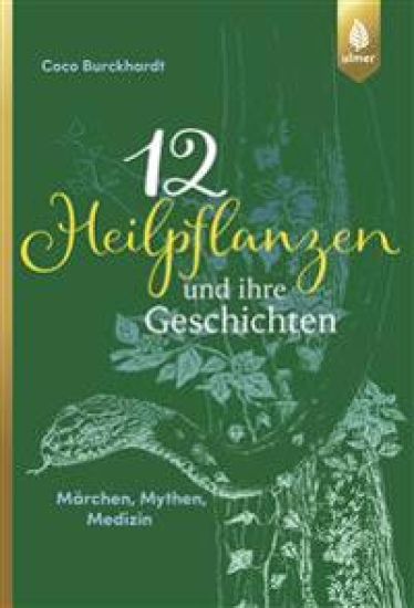 12 Heilpflanzen und ihre Geschichten