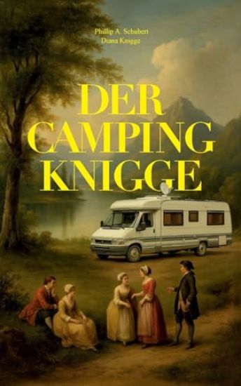 Der Camping Knigge: Für ein besseres Miteinander unter modernen Nomaden