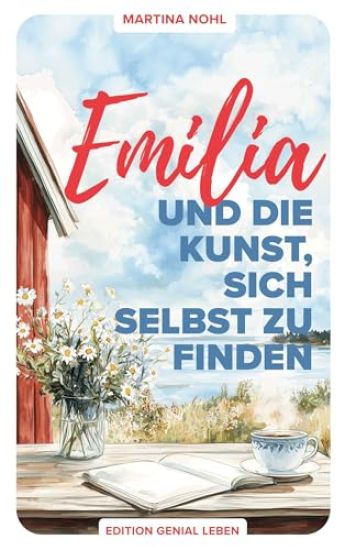 Emilia und die Kunst, sich selbst zu finden: Ein Wohlfühlroman über Selbstliebe, Freundschaft und Neubeginn im schönen Südschweden