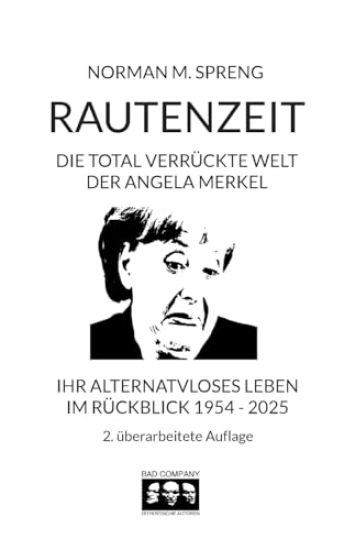 Rautenzeit: Die total verrückte Welt der Angela Merkel. Ihr alternativloses Leben im Rückblick 1954 - 2025