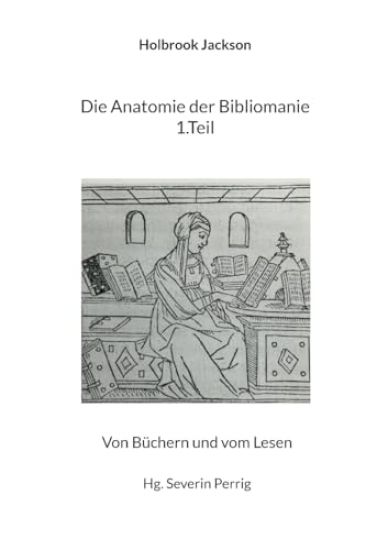 Die Anatomie der Bibliomanie 1.Teil: Von Büchern und vom Lesen