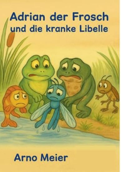 Adrian der Frosch und die kranke Libelle