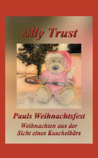 Pauls Weihnachtsfest: Weihnachten aus der Sicht eines Kuschelbärs