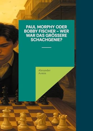 Paul Morphy oder Bobby Fischer - wer war das größere Schachgenie?