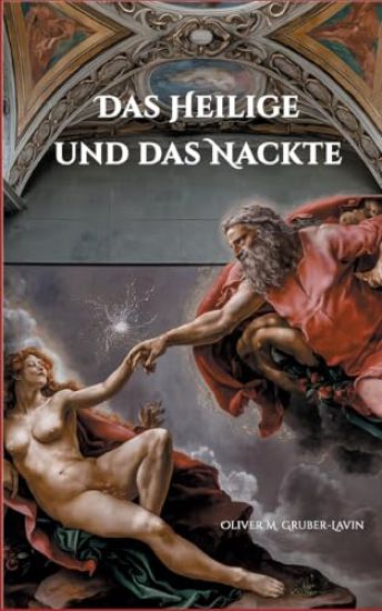 Das Heilige und das Nackte: Kirche, Sexualität und die ewige Spannung zwischen Moral und Begierde
