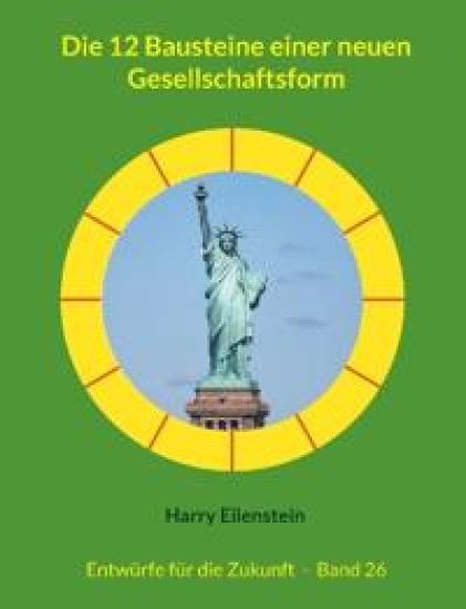 Die 12 Bausteine einer neuen Gesellschaftsform: Entwürfe für die Zukunft - Band 26