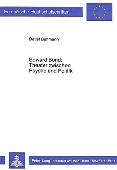 Edward Bond: Theater Zwischen Psyche Und Politik