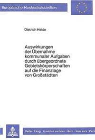 Auswirkungen Der Uebernahme Kommunaler Aufgaben Durch Uebergeordnete Gebietskoerperschaften Auf Die Finanzlage Von Grosstaedten