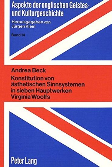 Konstitution Von Aesthetischen Sinnsystemen in Sieben Hauptwerken Virginia Woolfs