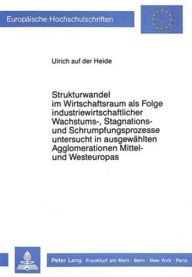 Strukturwandel Im Wirtschaftsraum ALS Folge Industriewirtschaftlicher Wachstums-, Stagnations- Und Schrumpfungsprozesse