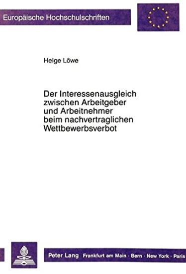 Der Interessenausgleich Zwischen Arbeitgeber Und Arbeitnehmer Beim Nachvertraglichen Wettbewerbsverbot