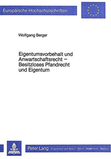 Eigentumsvorbehalt Und Anwartschaftsrecht- Besitzloses Pfandrecht Und Eigentum