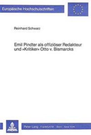Emil Pindter ALS Offizioeser Redakteur Und «Kritiker» Otto V. Bismarcks