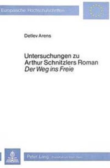Untersuchungen Zu Arthur Schnitzlers Roman 'Der Weg Ins Freie'
