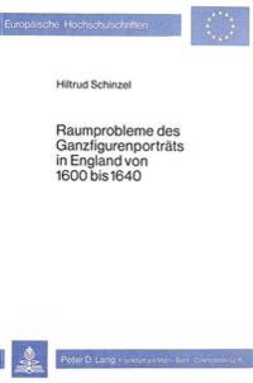 Raumprobleme Des Ganzfigurenportraets in England Von 1600 Bis 1640