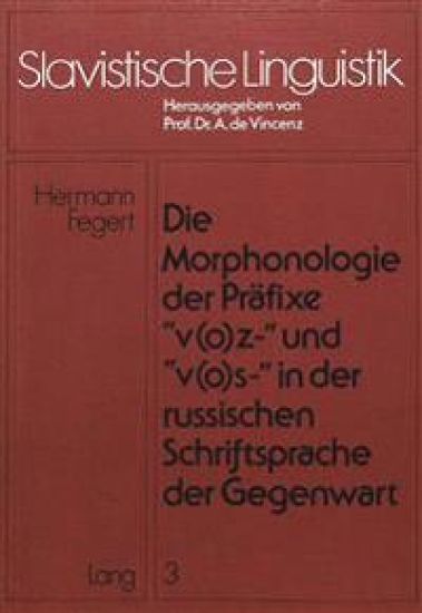 Die Morphonologie Der Praefixe «V(o)Z-» Und «V(o)S-» in Der Russischen Schriftsprache Der Gegenwart