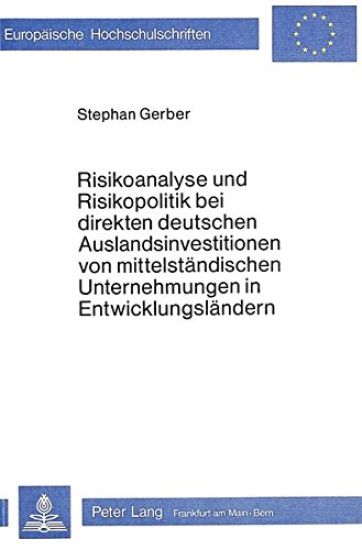Risikoanalyse Und Risikopolitik Bei Direkten Deutschen Auslandsinvestitionen Von Mittelstaendischen Unternehmungen in Entwicklungslaendern