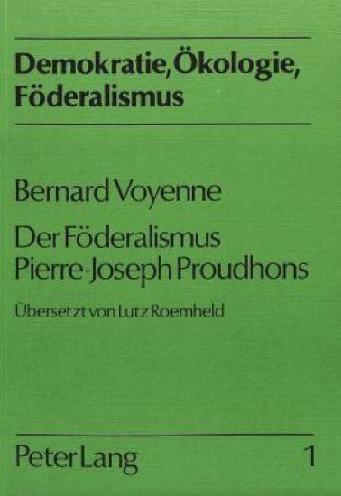 Bernard Voyenne: Der Foederalismus Pierre-Joseph Proudhons