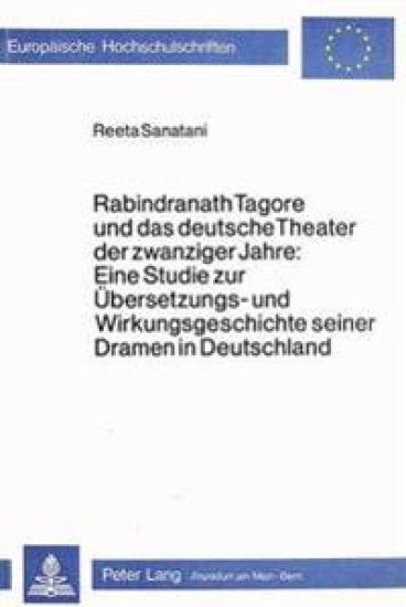 Rabindranath Tagore Und Das Deutsche Theater Der Zwanziger Jahre