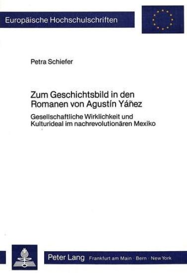 Zum Geschichtsbild in Den Romanen Von Agustin Yánez