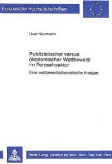Publizistischer Versus Oekonomischer Wettbewerb Im Fernsehsektor