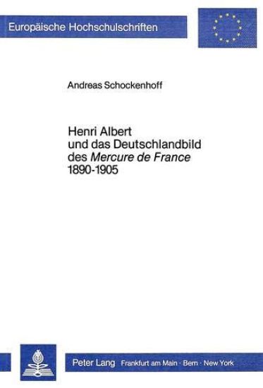 Henri Albert Und Das Deutschlandbild Des Mercure de France 1890-1905
