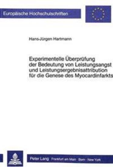 Experimentelle Ueberpruefung Der Bedeutung Von Leistungsangst Und Leistungsergebnisattribution Fuer Die Genese Des Myocardinfarkts