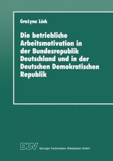 Die betriebliche Arbeitsmotivation in der Bundesrepublik Deutschland und in der Deutschen Demokratischen Republik