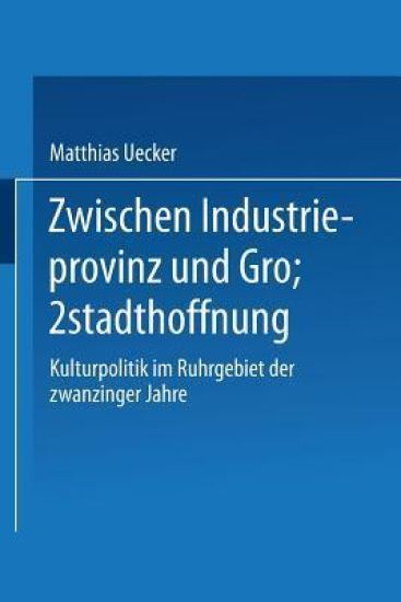 Zwischen Industrieprovinz und Großstadthoffnung