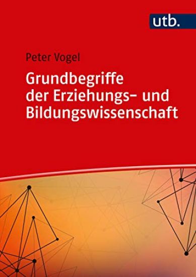 Vogel, P: Grundbegriffe der Erziehungs- und Bildungswissensc