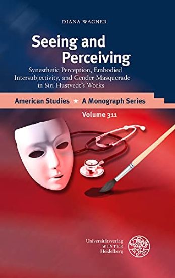 Seeing and Perceiving: Synesthetic Perception, Embodied Intersubjectivity, and Gender Masquerade in Siri Hustvedt's Works