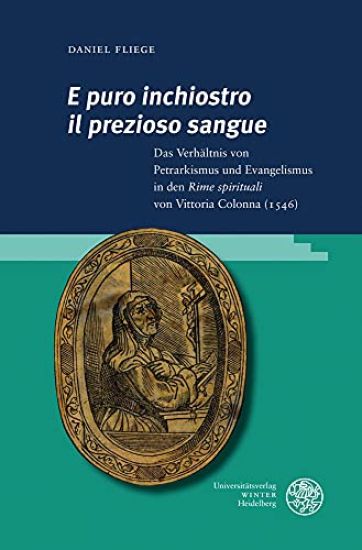 'E Puro Inchiostro Il Prezioso Sangue': Das Verhaltnis Von Petrarkismus Und Evangelismus in Den 'Rime Spirituali' Von Vittoria Colonna (1546)