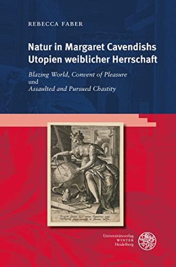 Natur in Margaret Cavendishs Utopien Weiblicher Herrschaft: 'Blazing World', 'Convent of Pleasure' Und 'Assaulted and Pursued Chastity'
