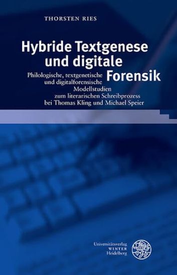 Hybride Textgenese Und Digitale Forensik: Philologische, Textgenetische Und Digitalforensische Modellstudien Zum Literarischen Schreibprozess Bei Thom