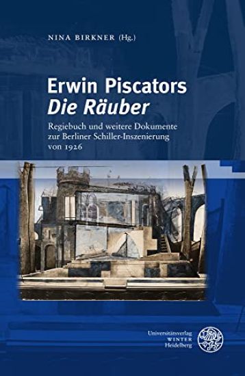 Erwin Piscators 'Die Rauber': Regiebuch Und Weitere Dokumente Zur Berliner Schiller-Inszenierung Von 1926