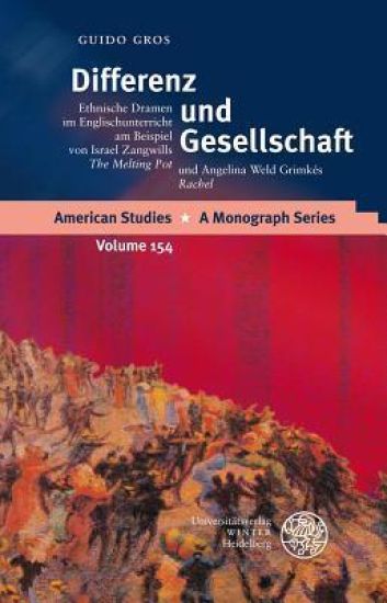 Differenz Und Gesellschaft: Ethnische Dramen Im Englischunterricht Am Beispiel Von Israel Zangwills 'the Melting Pot' Und Angelina Weld Grimkes 'rache
