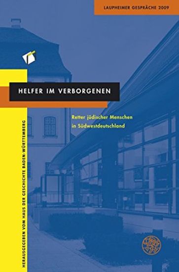Helfer Im Verborgenen: Retter Judischer Menschen in Suddeutschland. Laupheimer Gesprache 2009