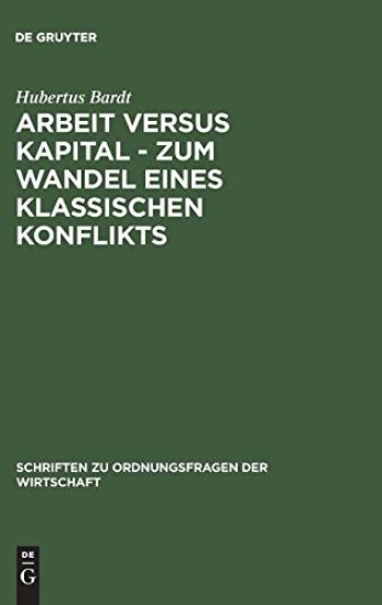 Arbeit Versus Kapital - Zum Wandel Eines Klassischen Konflikts