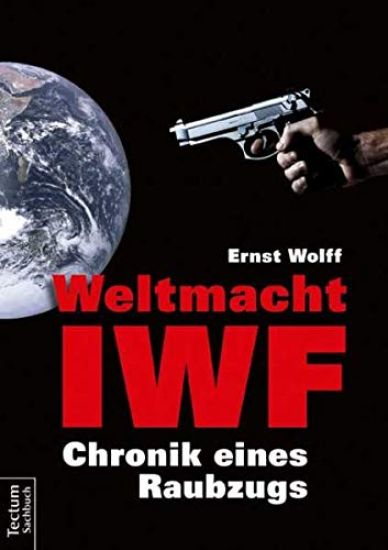 Weltmacht Iwf: Chronik Eines Raubzugs