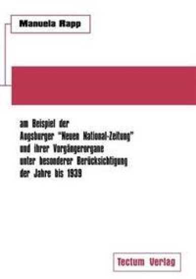 Nationalsozialistische Publizistik zwischen Weimarer Republik und Drittem Reich am Beispiel der Augsburger Neuen National-Zeitung und ihrer Vorgängerorgane unter besonderer Berücksichtigung der Jahre bis 1939