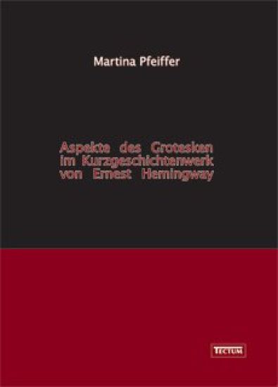 Aspekte des Grotesken im Kurzgeschichtenwerk von Ernest Hemingway