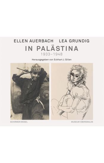 Ellen Auerbach und Lea Grundig in Palästina 1933-1948