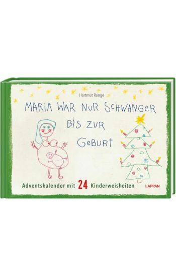 Maria war nur schwanger bis zur Geburt - Adventskalender mit 24 Kinderweisheiten