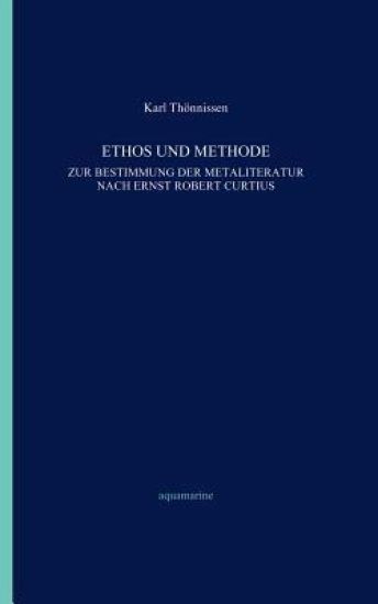 Ethos und Methode. Zur Bestimmung der Metaliteratur nach Ernst Robert Curtius