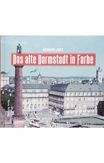 Das alte Darmstadt in Farbe