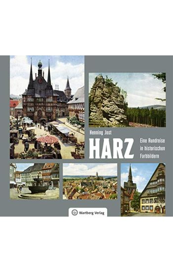 Harz - Eine Rundreise in historischen Farbbildern