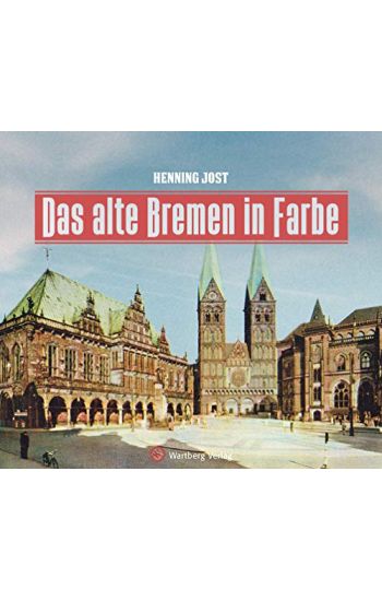 Das alte Bremen in Farbe