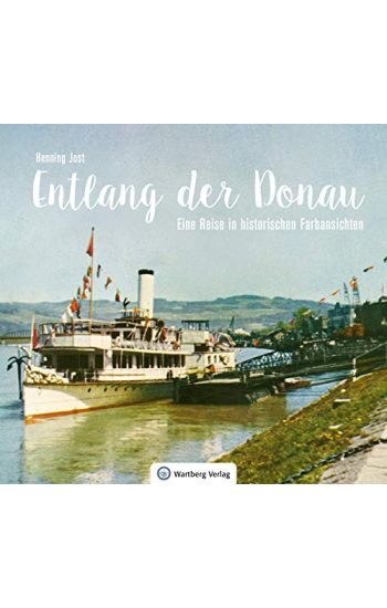 Entlang der Donau - Eine Reise in historischen Farbansichten